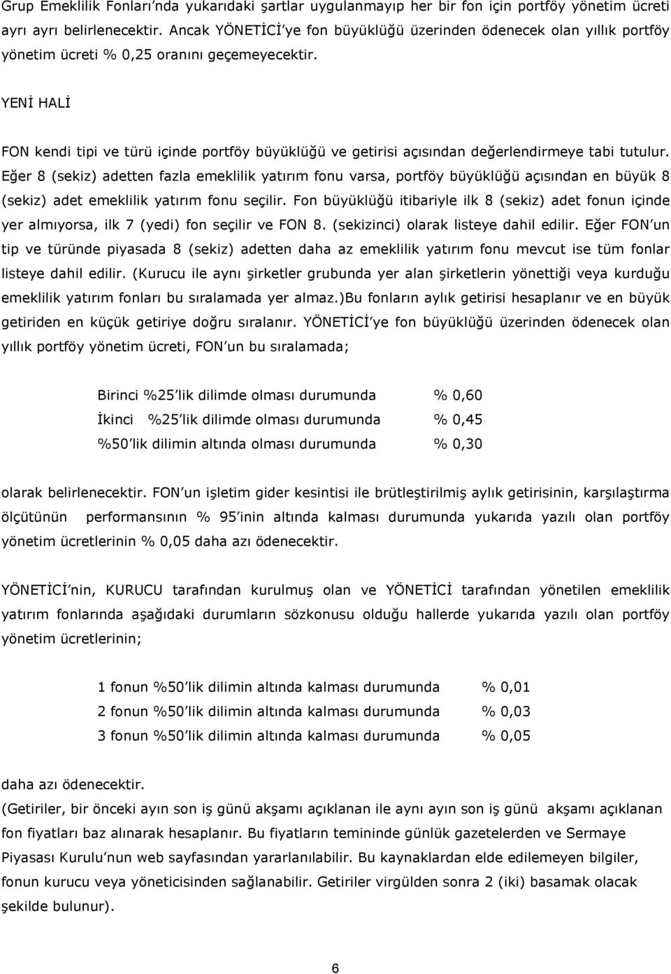 YENR HALR FON kendi tipi ve türü içinde portföy büyüklü/ü ve getirisi aç s ndan de/erlendirmeye tabi tutulur.