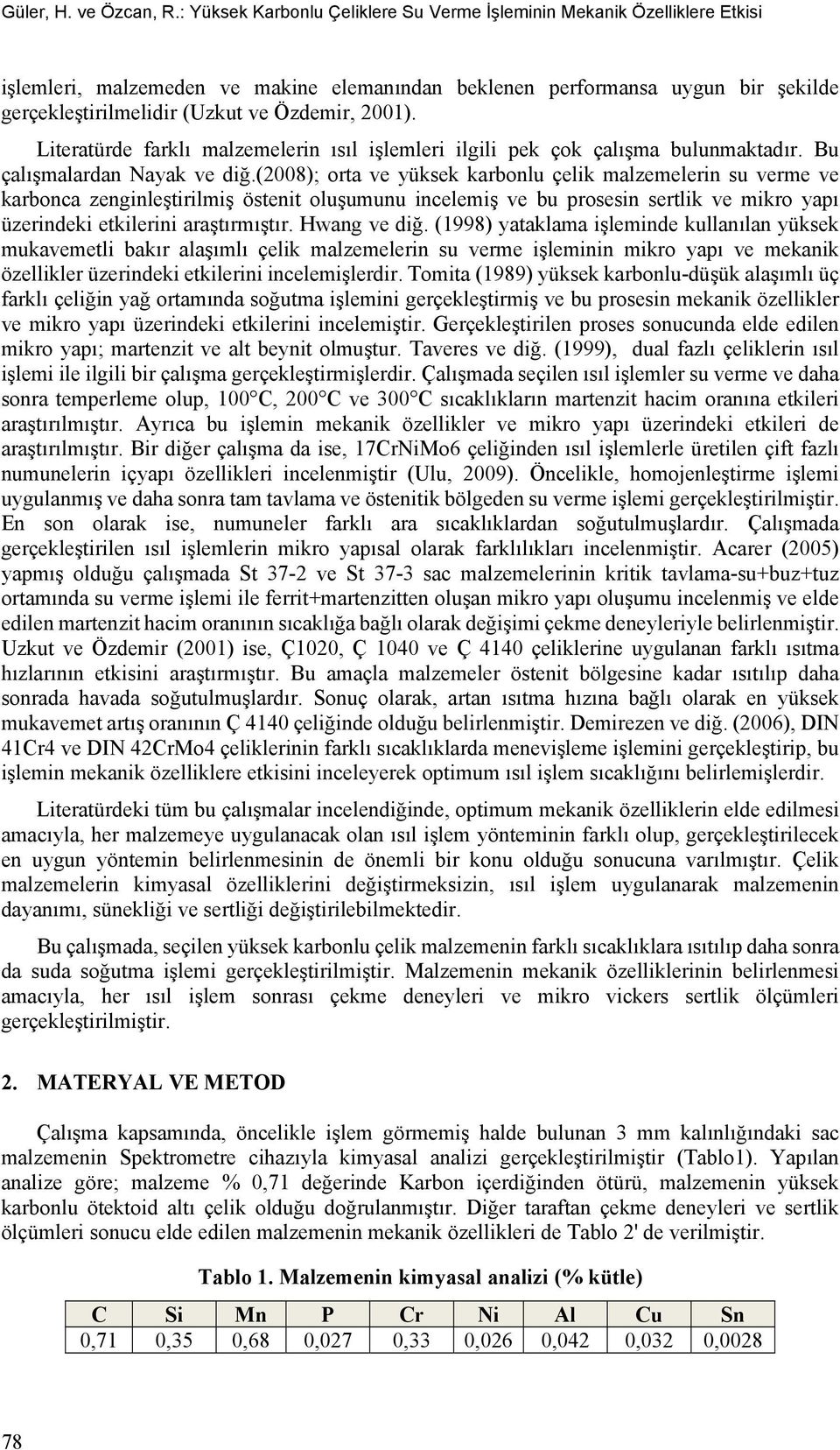 2001). Literatürde farklı malzemelerin ısıl işlemleri ilgili pek çok çalışma bulunmaktadır. Bu çalışmalardan Nayak ve diğ.