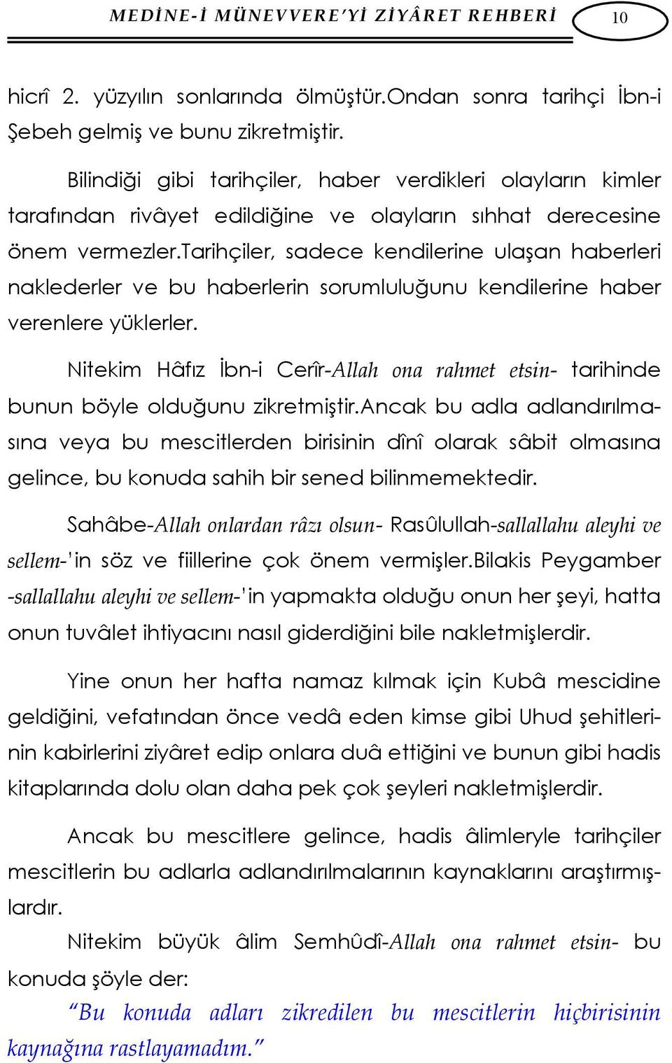 tarihçiler, sadece kendilerine ulaşan haberleri naklederler ve bu haberlerin sorumluluğunu kendilerine haber verenlere yüklerler.