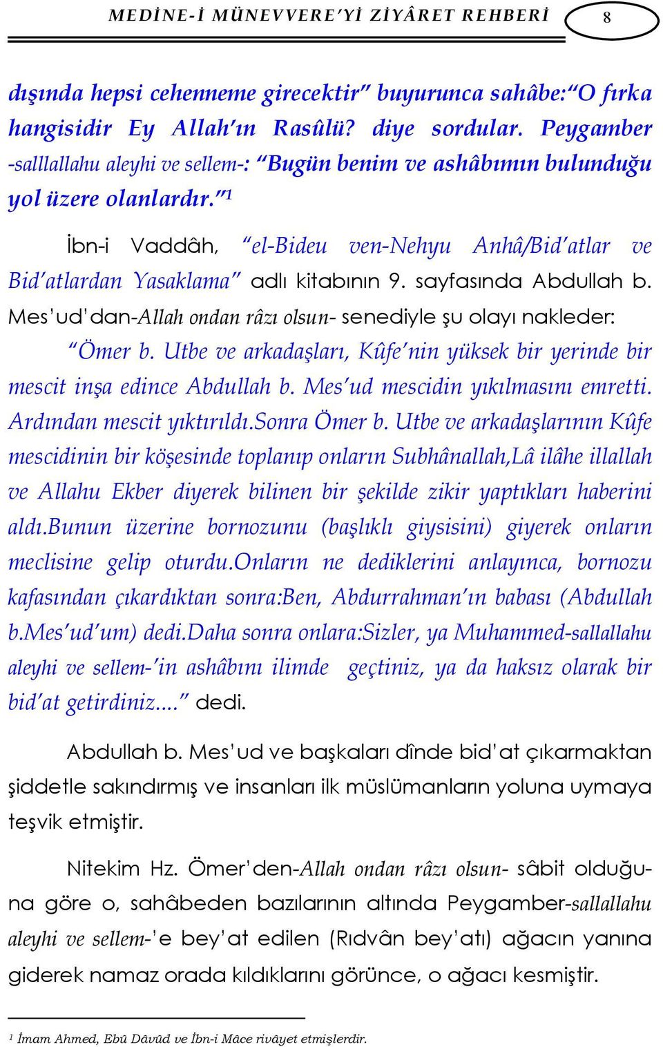 sayfasında Abdullah b. Mes ud dan-allah ondan râzı olsun- senediyle şu olayı nakleder: Ömer b. Utbe ve arkadaşları, Kûfe nin yüksek bir yerinde bir mescit inşa edince Abdullah b.