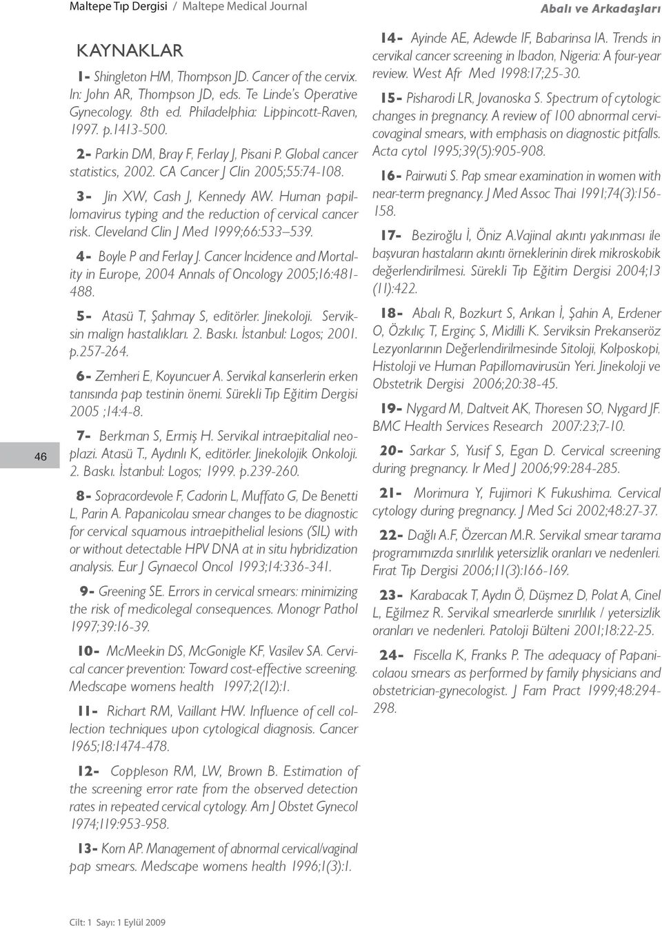 Human papillomavirus typing and the reduction of cervical cancer risk. Cleveland Clin J Med 1999;66:533 539. 4- Boyle P and Ferlay J.