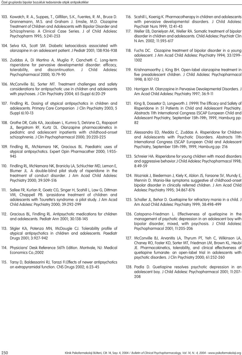 J of Child Adolesc Psychopharm 1995; 5:241-253 104. Selva KA, Scott SM. Diabetic ketoacidosis associated with olanzapine in an adolescent patient. J Pediatr 2001; 138:936-938 105.