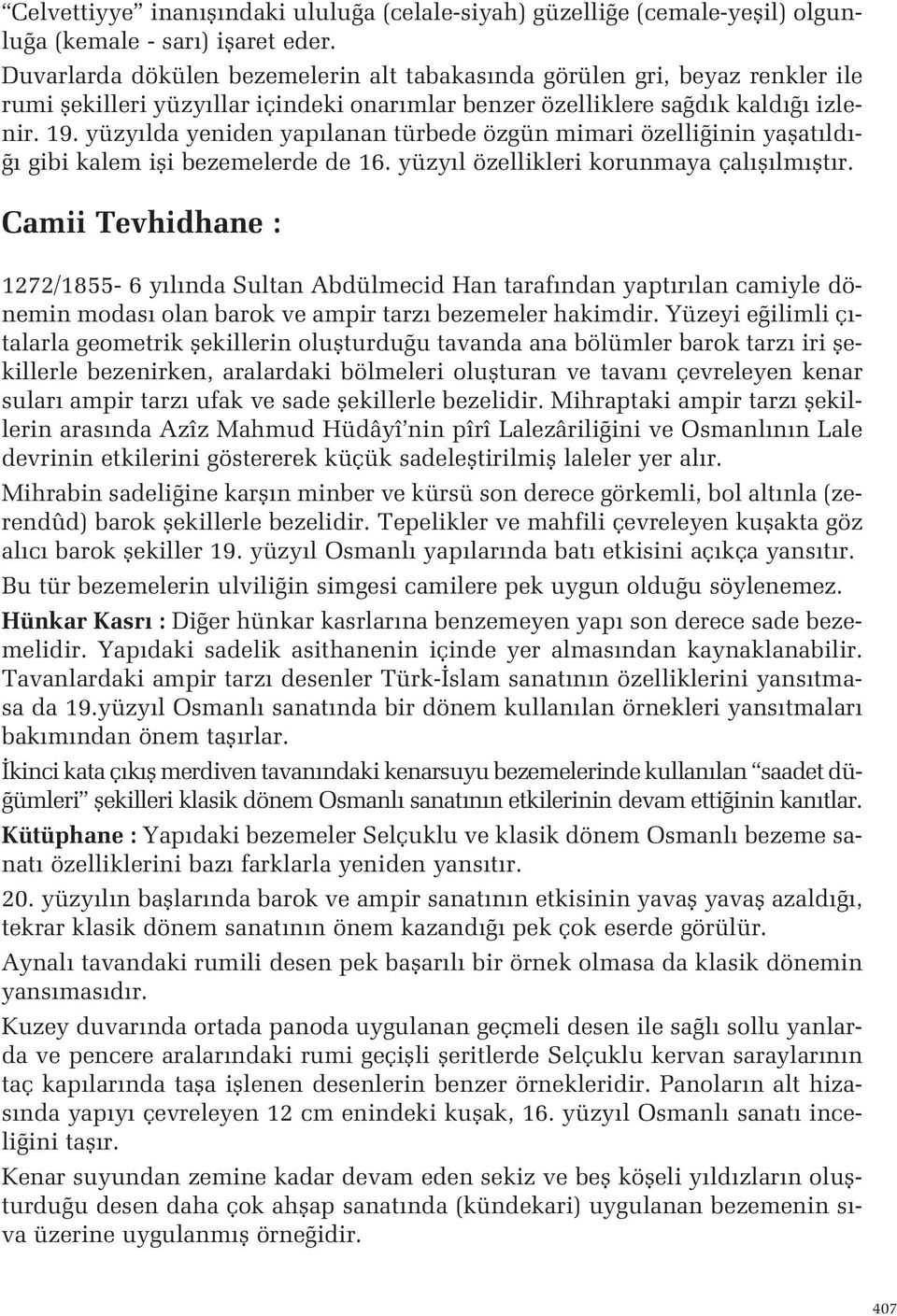 özellikleri korunmaya çal fl lm flt r Camii Tevhidhane : 1272/1855-6 y l nda Sultan Abdülmecid Han taraf ndan yapt r lan camiyle dönemin modas olan barok ve ampir tarz bezemeler hakimdir Yüzeyi e