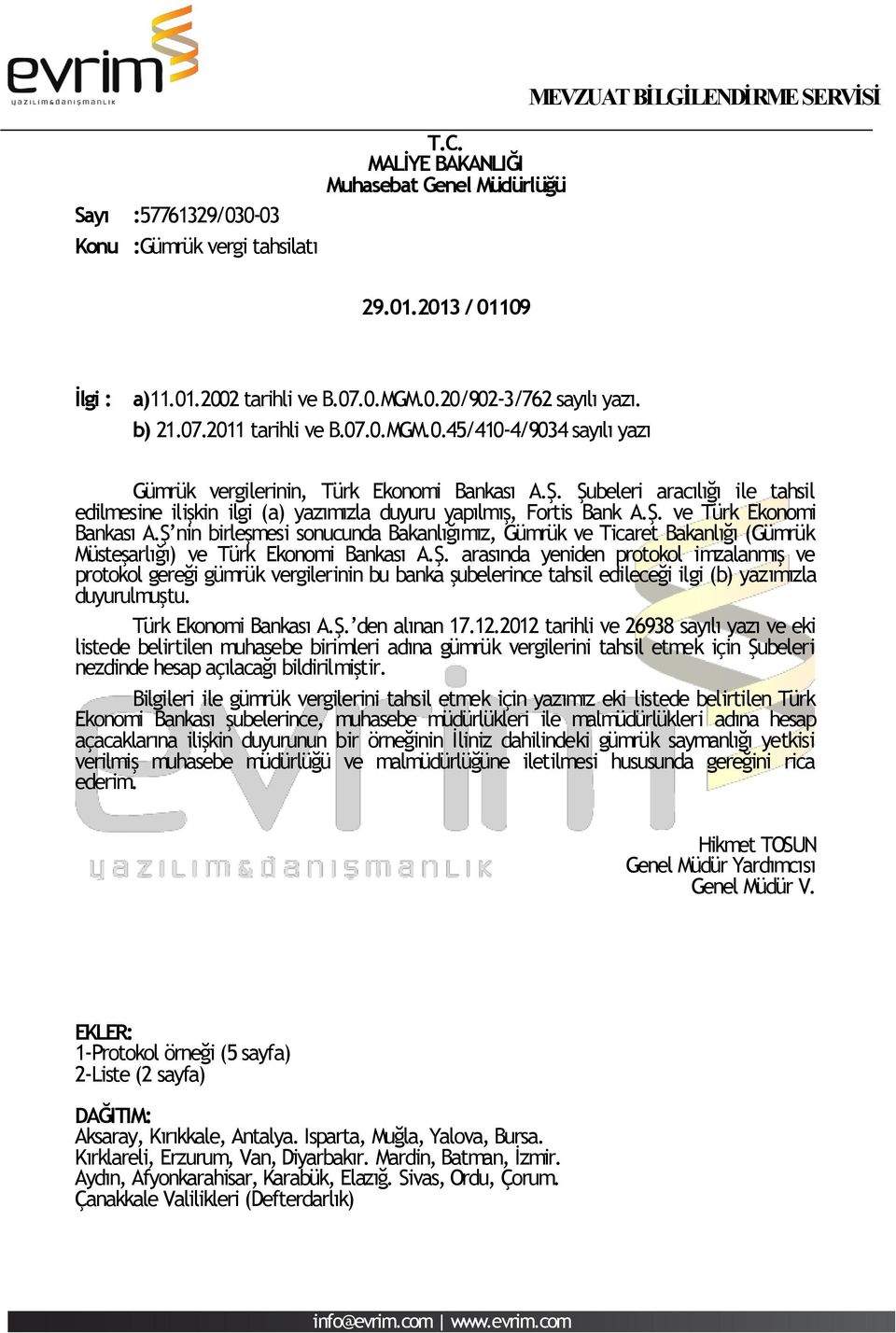 Şubeleri aracılığı ile tahsil edilmesine ilişkin ilgi (a) yazımızla duyuru yapılmış, Fortis Bank A.Ş. ve Türk Ekonomi Bankası A.