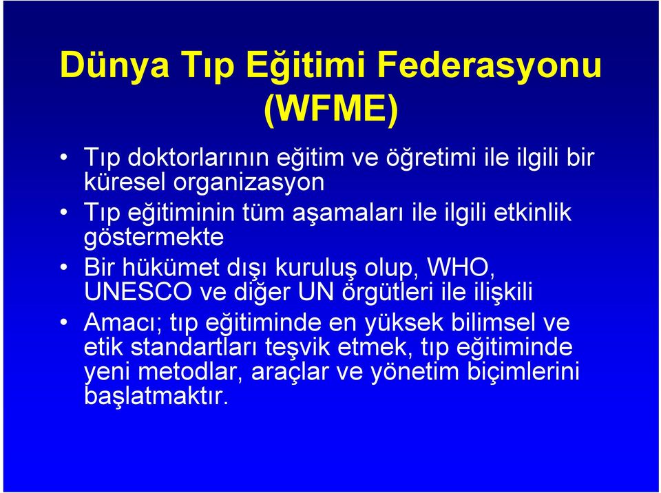 olup, WHO, UNESCO ve diğer UN örgütleri ile ilişkili Amacı; tıp eğitiminde en yüksek bilimsel ve