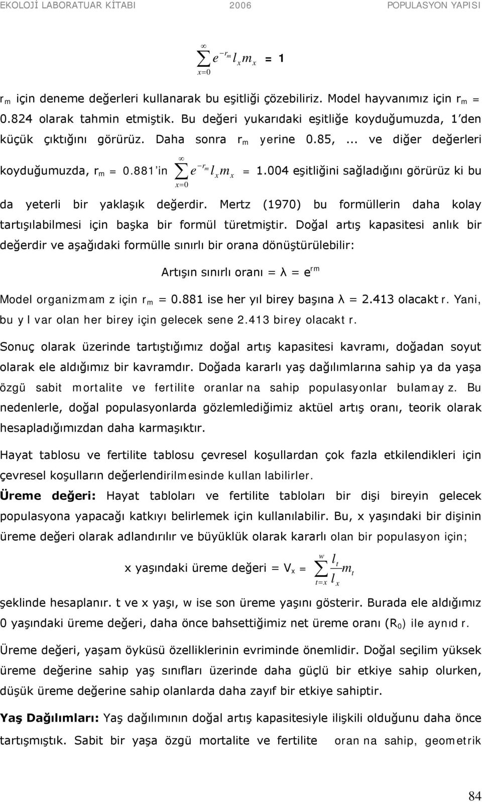 004 eşitliğini sağladığını görürüz ki bu da yeterli bir yaklaşık değerdir. Mertz (1970) bu formüllerin daha kolay tartışılabilmesi için başka bir formül türetmiştir.