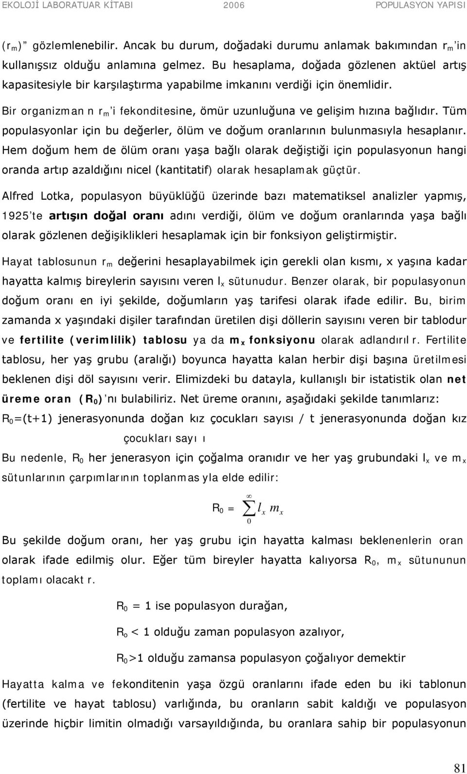 Tüm populasyonlar için bu değerler, ölüm ve doğum oranlarının bulunmasıyla hesaplanır.