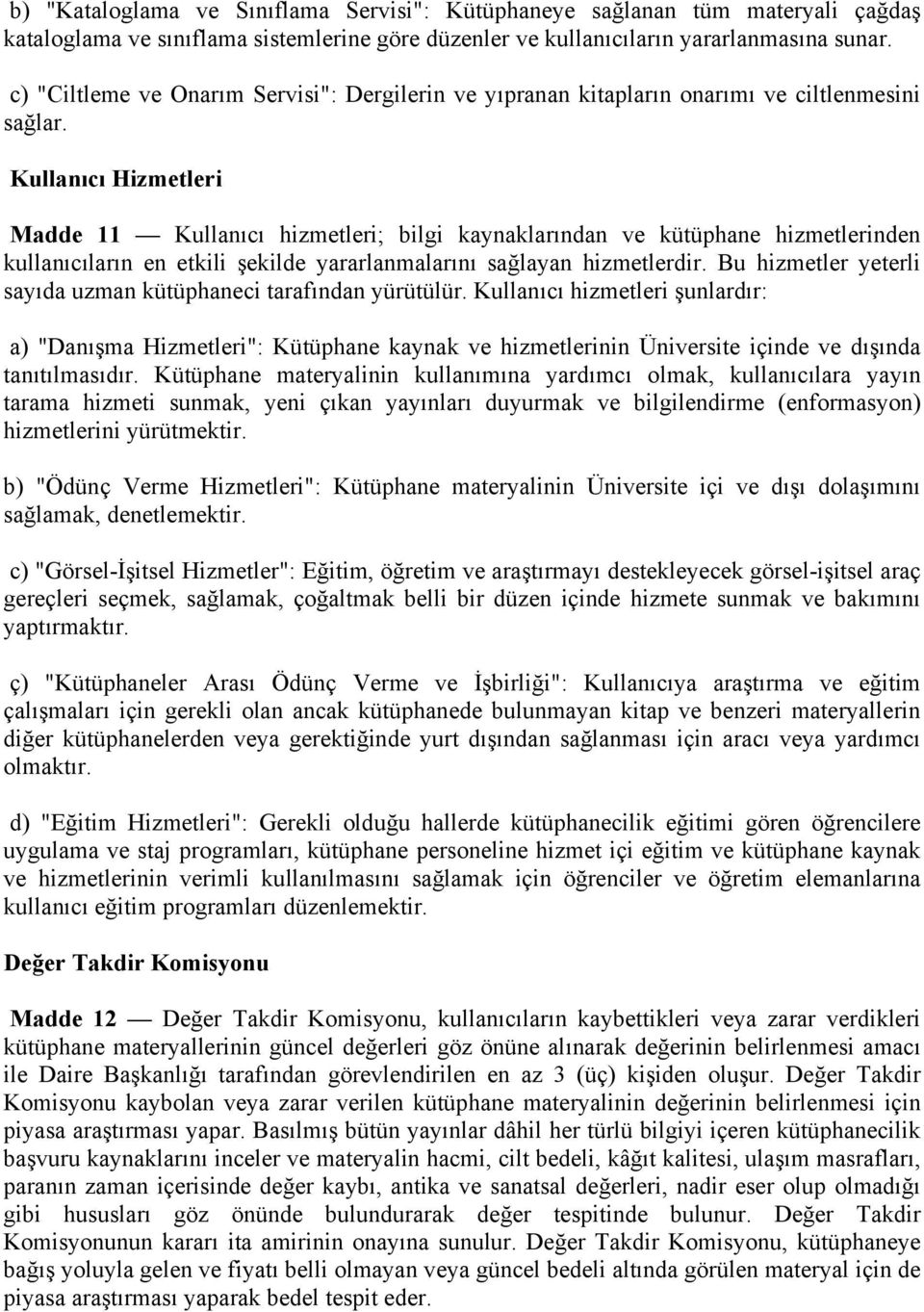 Kullanıcı Hizmetleri Madde 11 Kullanıcı hizmetleri; bilgi kaynaklarından ve kütüphane hizmetlerinden kullanıcıların en etkili şekilde yararlanmalarını sağlayan hizmetlerdir.