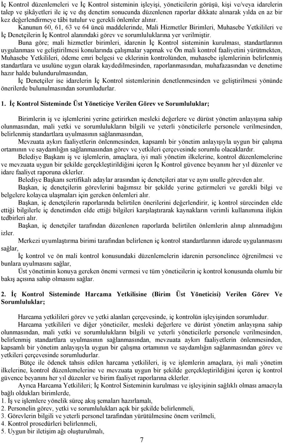 Kanunun 60, 61, 63 ve 64 üncü maddelerinde, Mali Hizmetler Birimleri, Muhasebe Yetkilileri ve İç Denetçilerin İç Kontrol alanındaki görev ve sorumluluklarına yer verilmiştir.