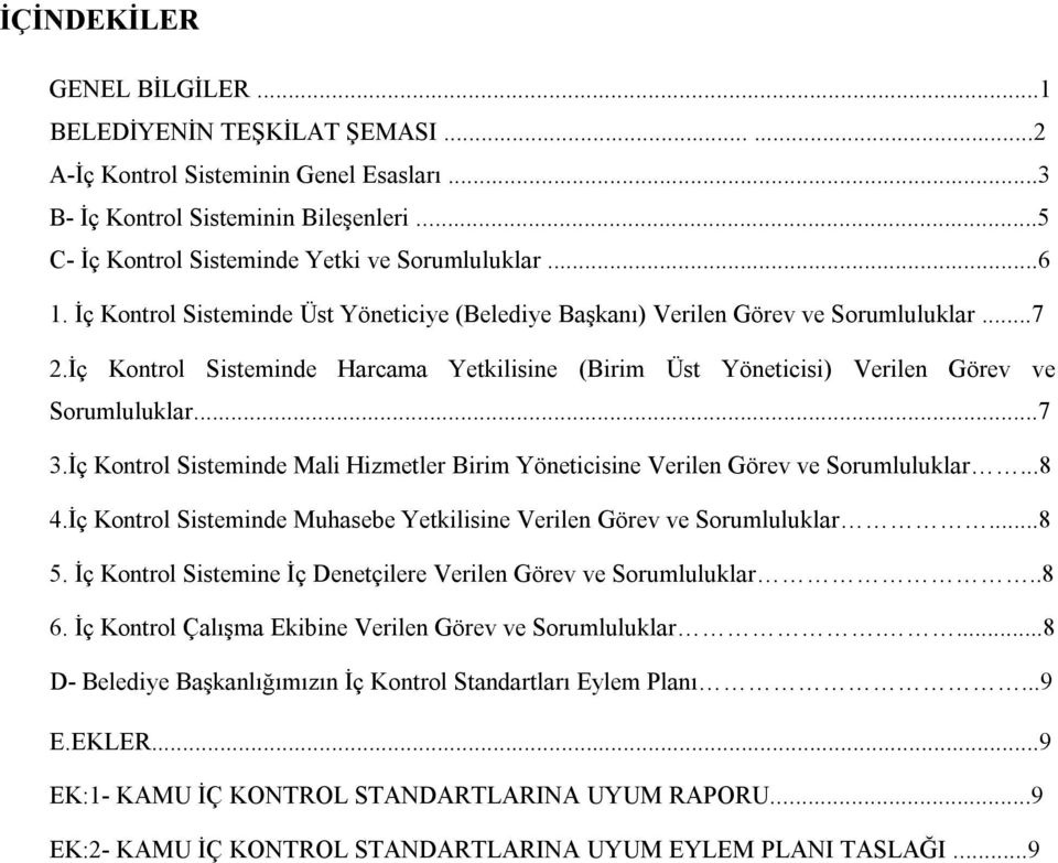 İç Kontrol Sisteminde Mali Hizmetler Birim Yöneticisine Verilen Görev ve Sorumluluklar...8 4.İç Kontrol Sisteminde Muhasebe Yetkilisine Verilen Görev ve Sorumluluklar...8 5.