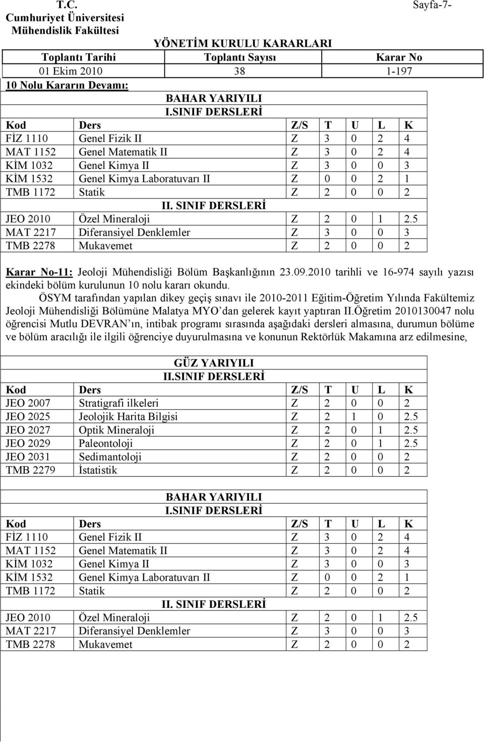 Statik Z 2 0 0 2 II. SINIF DERSLERİ JEO 2010 Özel Mineraloji Z 2 0 1 2.