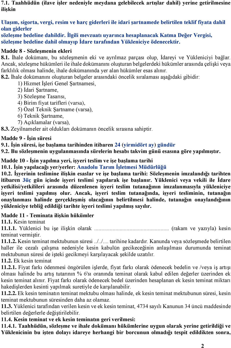 Madde 8 - Sözleşmenin ekleri 8.1. İhale dokümanı, bu sözleşmenin eki ve ayrılmaz parçası olup, İdareyi ve Yükleniciyi bağlar.