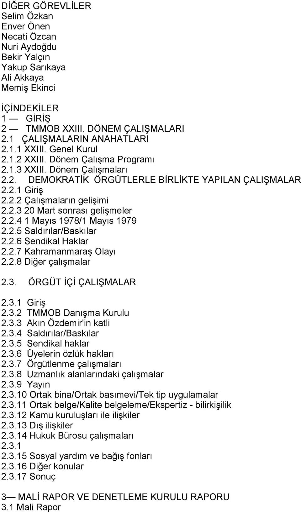 2.3 20 Mart sonrasõ gelişmeler 2.2.4 1 Mayõs 1978/1 Mayõs 1979 2.2.5 Saldõrõlar/Baskõlar 2.2.6 Sendikal Haklar 2.2.7 Kahramanmaraş Olayõ 2.2.8 Diğer çalõşmalar 2.3. ÖRGÜT İÇİ ÇALIŞMALAR 2.3.1 Giriş 2.