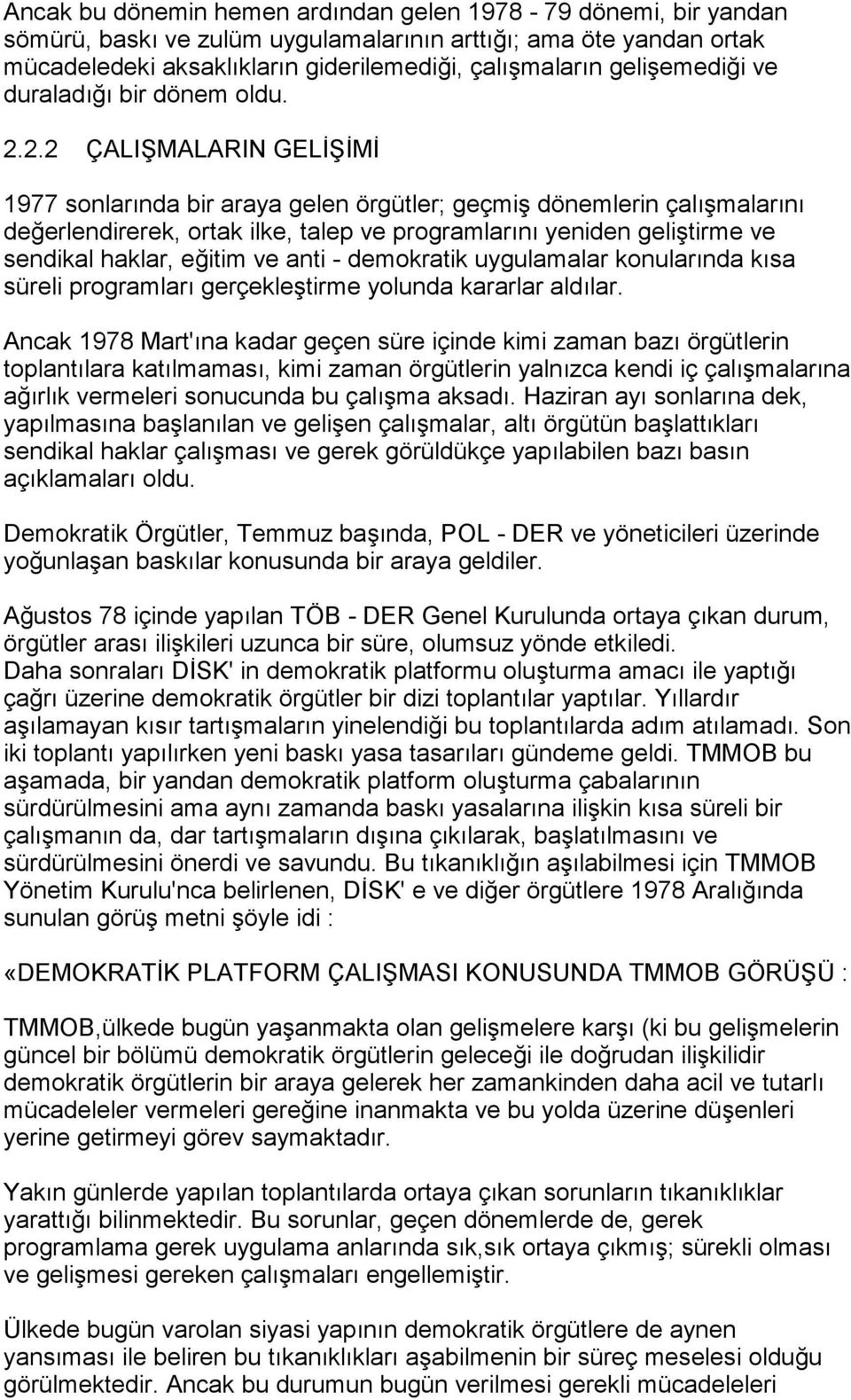 2.2 ÇALIŞMALARIN GELİŞİMİ 1977 sonlarõnda bir araya gelen örgütler; geçmiş dönemlerin çalõşmalarõnõ değerlendirerek, ortak ilke, talep ve programlarõnõ yeniden geliştirme ve sendikal haklar, eğitim