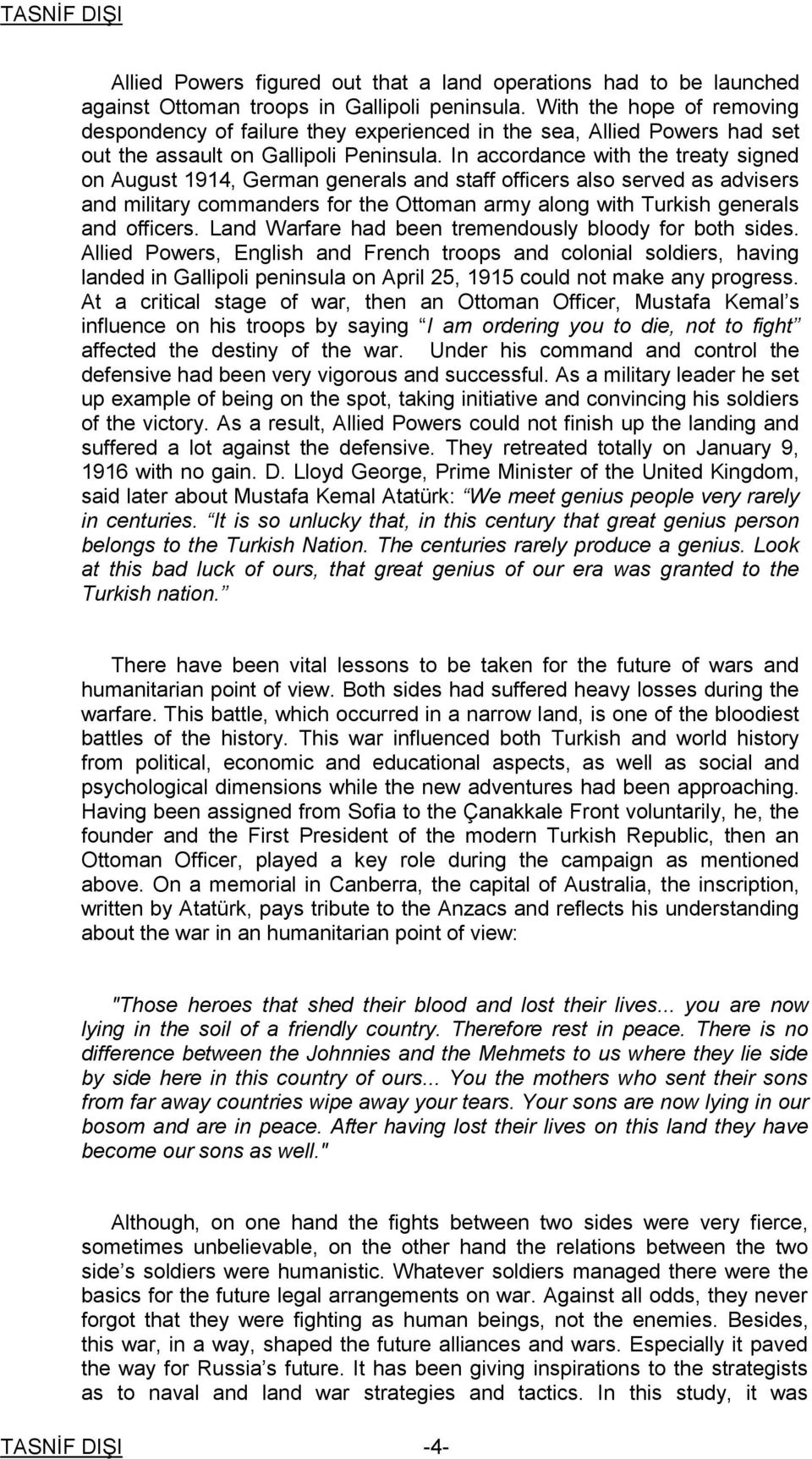 In accordance with the treaty signed on August 1914, German generals and staff officers also served as advisers and military commanders for the Ottoman army along with Turkish generals and officers.