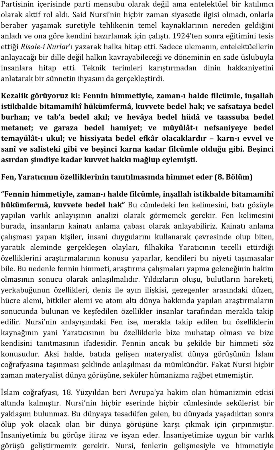 1924 ten sonra eğitimini tesis ettiği Risale i Nurlar ı yazarak halka hitap etti.