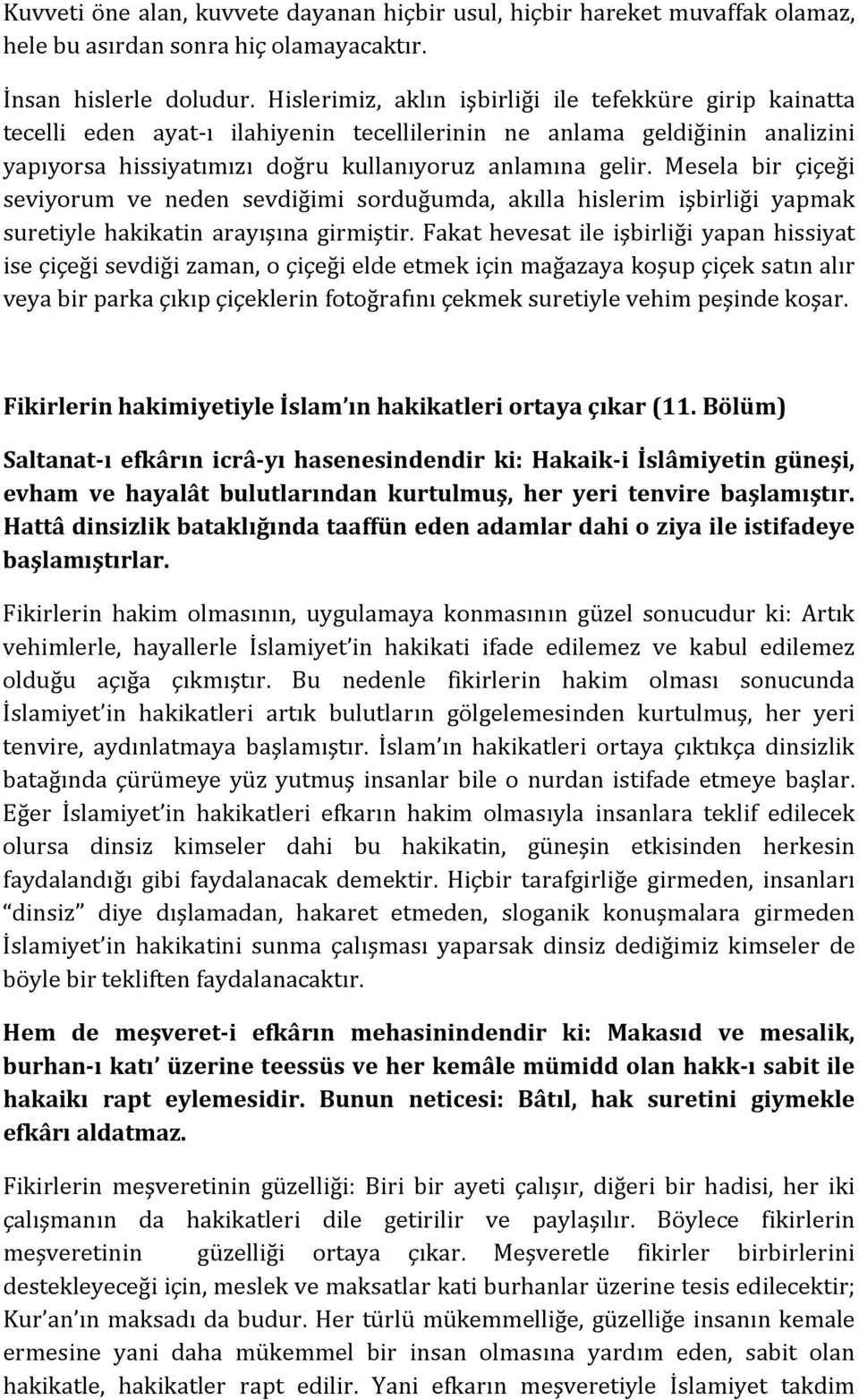 Mesela bir çiçeği seviyorum ve neden sevdiğimi sorduğumda, akılla hislerim işbirliği yapmak suretiyle hakikatin arayışına girmiştir.