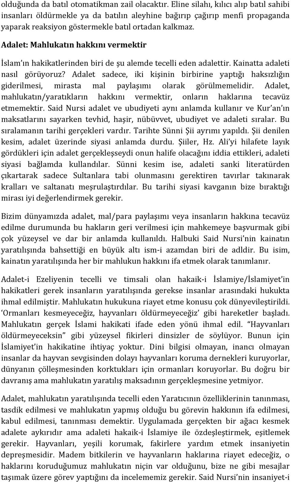 Adalet: Mahlukatın hakkını vermektir İslam ın hakikatlerinden biri de şu alemde tecelli eden adalettir. Kainatta adaleti nasıl görüyoruz?