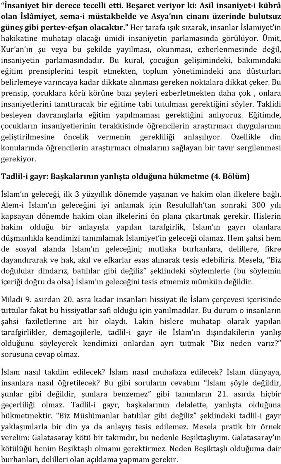 Ümit, Kur an ın şu veya bu şekilde yayılması, okunması, ezberlenmesinde değil, insaniyetin parlamasındadır.