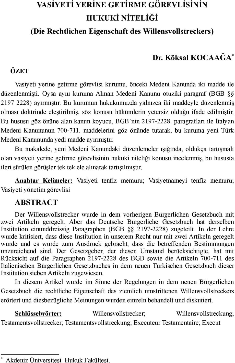 Bu kurumun hukukumuzda yalnızca iki maddeyle düzenlenmiş olması doktrinde eleştirilmiş, söz konusu hükümlerin yetersiz olduğu ifade edilmiştir.