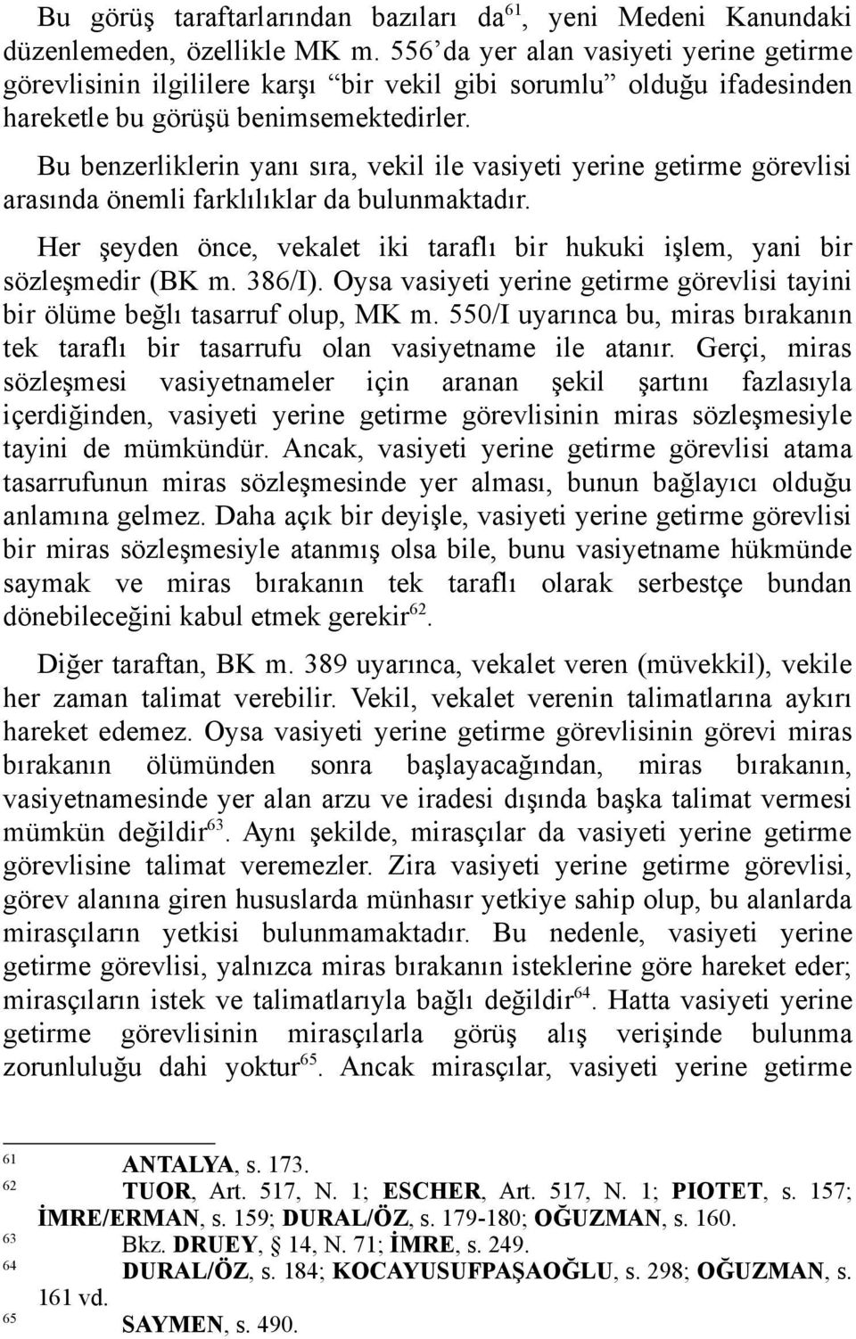 Bu benzerliklerin yanı sıra, vekil ile vasiyeti yerine getirme görevlisi arasında önemli farklılıklar da bulunmaktadır.