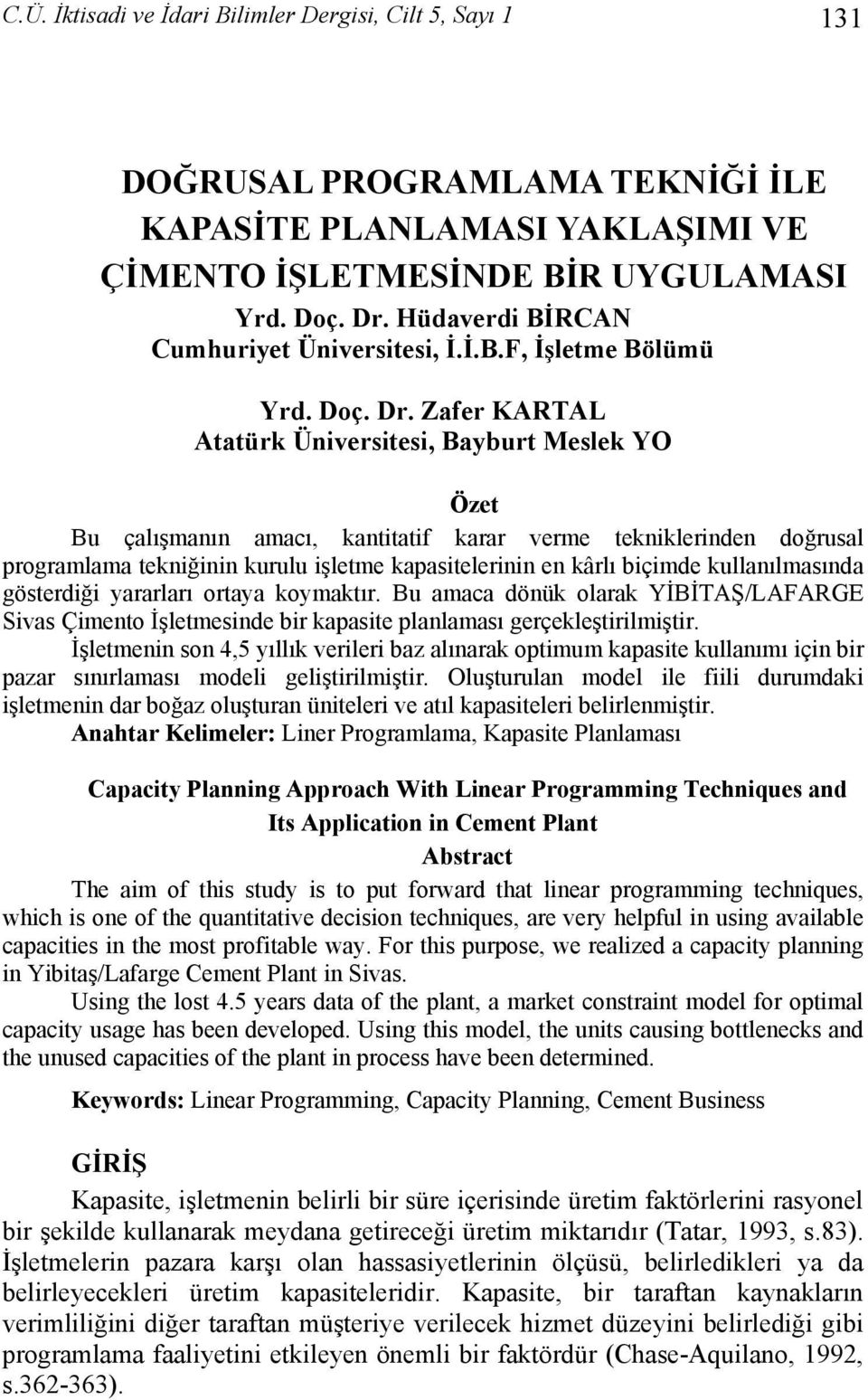 kurulu işletme kapasitelerinin en kârlı biçimde kullanılmasında gösterdiği yararları ortaya koymaktır Bu amaca dönük olarak YİBİTAŞ/LAFARGE Sivas Çimento İşletmesinde bir kapasite planlaması