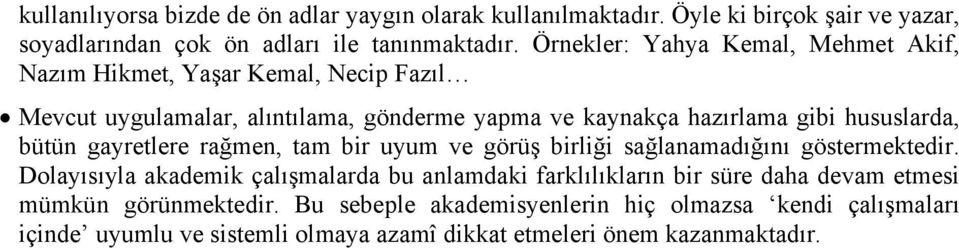 hususlarda, bütün gayretlere rağmen, tam bir uyum ve görüş birliği sağlanamadığını göstermektedir.