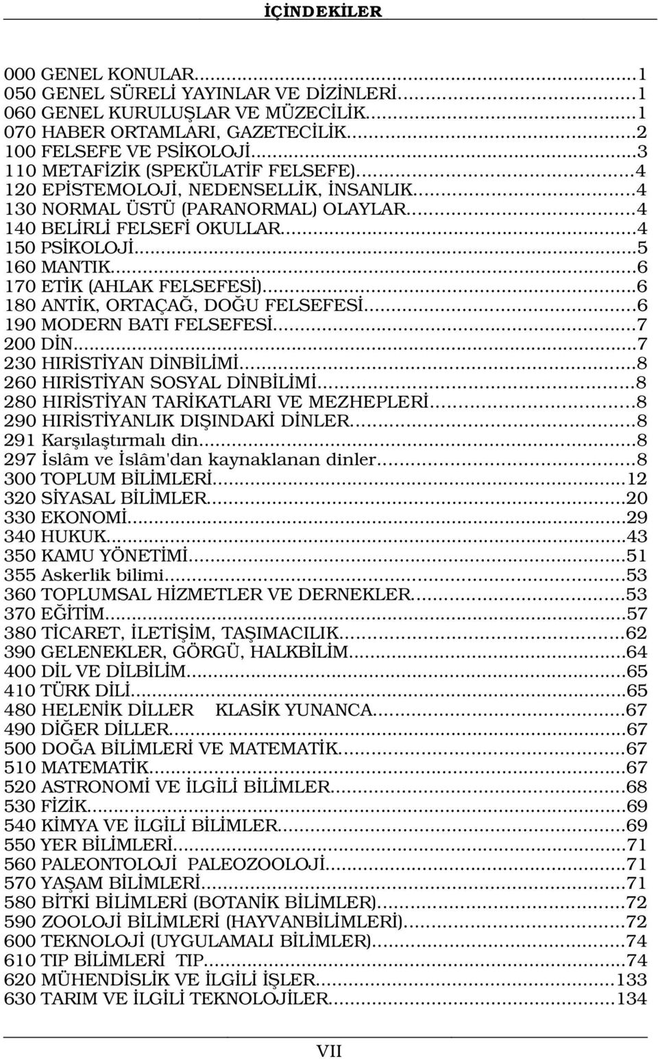 ..6 170 ET K (AHLAK FELSEFES )...6 180 ANT K, ORTAÇA, DO U FELSEFES...6 190 MODERN BATI FELSEFES...7 200 D N...7 230 HIR ST YAN D NB L M...8 260 HIR ST YAN SOSYAL D NB L M.