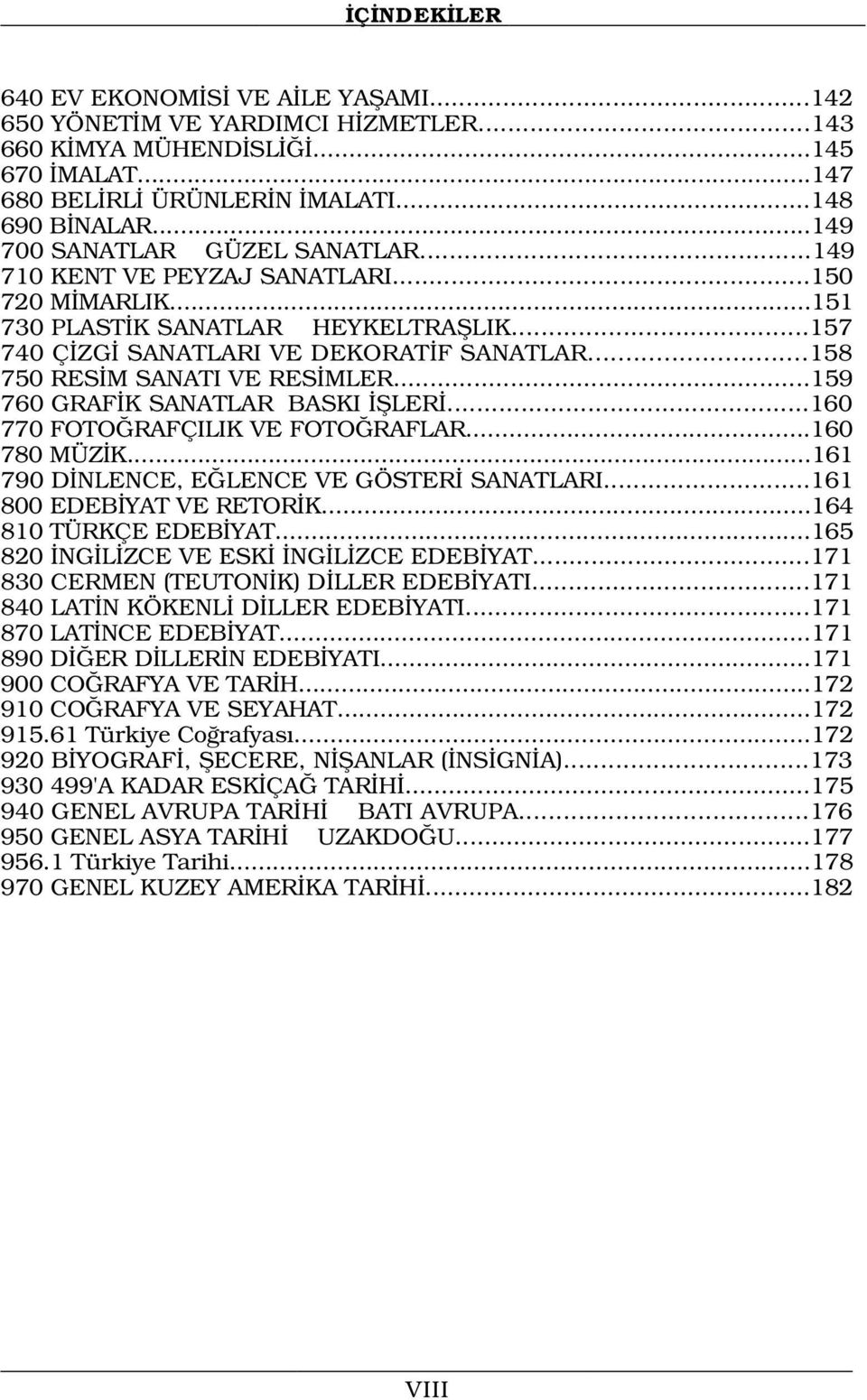 ..158 750 RES M SANATI VE RES MLER...159 760 GRAF K SANATLAR BASKI filer...160 770 FOTO RAFÇILIK VE FOTO RAFLAR...160 780 MÜZ K...161 790 D NLENCE, E LENCE VE GÖSTER SANATLARI.