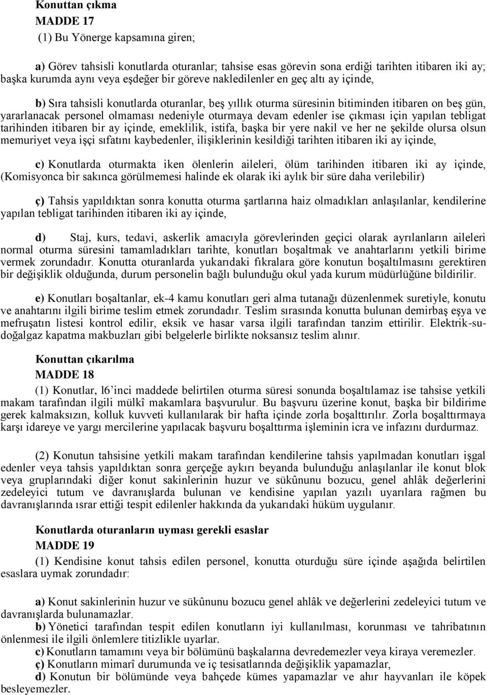 ise çıkması için yapılan tebligat tarihinden itibaren bir ay içinde, emeklilik, istifa, başka bir yere nakil ve her ne şekilde olursa olsun memuriyet veya işçi sıfatını kaybedenler, ilişiklerinin