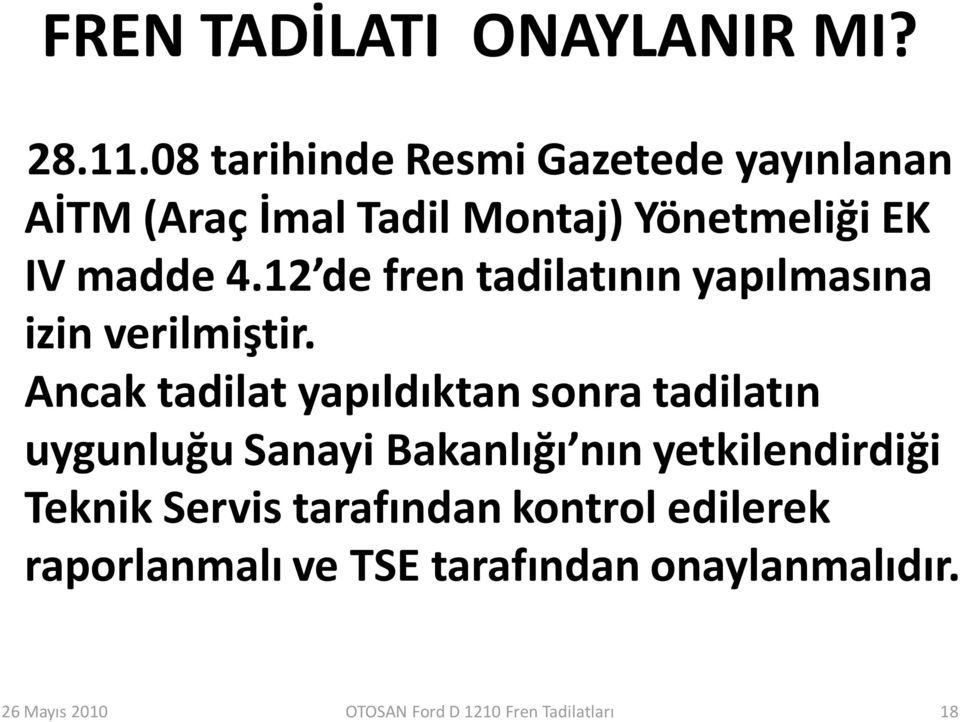 madde 4.12 de fren tadilatının yapılmasına izin verilmiştir.