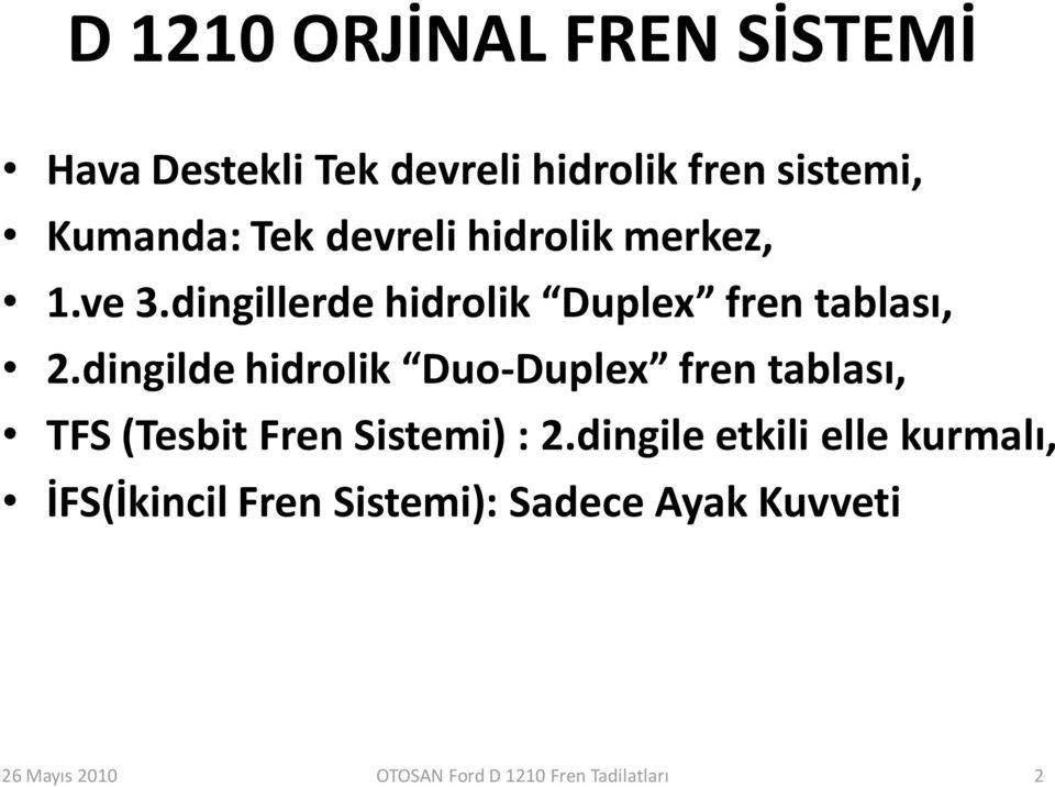 dingillerde hidrolik Duplex fren tablası, 2.