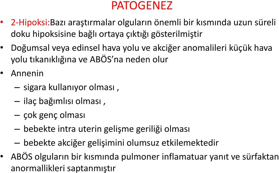 Annenin sigara kullanıyor olması, ilaç bağımlısı olması, çok genç olması bebekte intra uterin gelişme geriliği olması bebekte