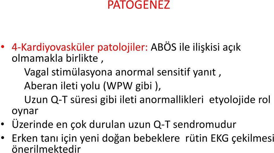 süresi gibi ileti anormallikleri etyolojide rol oynar Üzerinde en çok durulan uzun