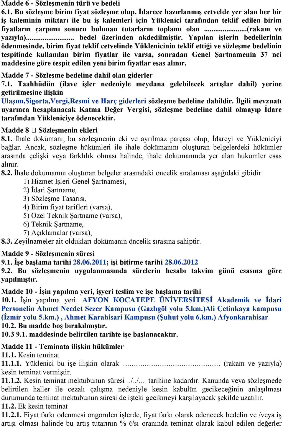 bulunan tutarların toplamı olan...(rakam ve yazıyla)... bedel üzerinden akdedilmiģtir.