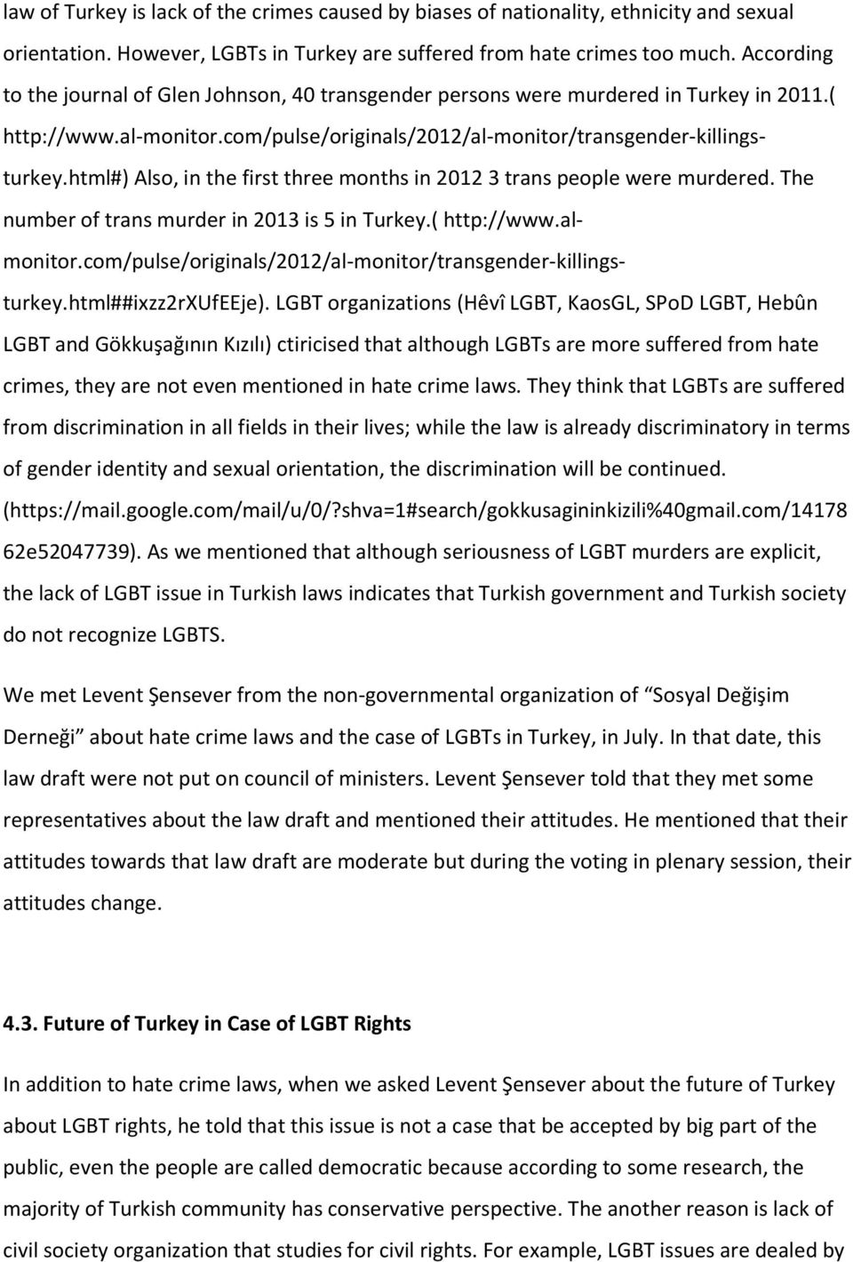 html#) Also, in the first three months in 20123 trans people were murdered. The number of trans murder in 2013 is 5 in Turkey.( http://www.almonitor.