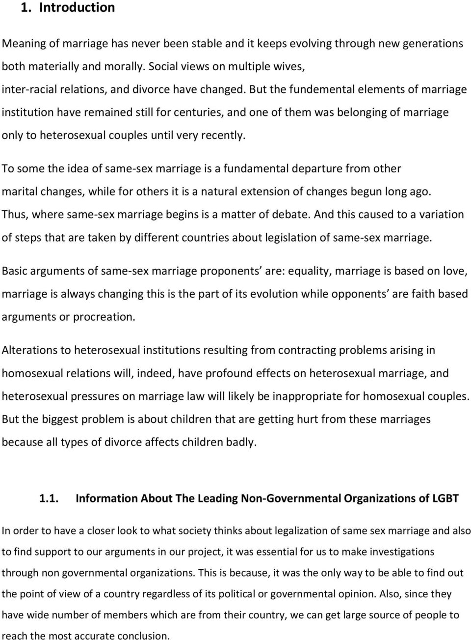But the fundemental elements of marriage institution have remained still for centuries, and one of them was belonging of marriage only to heterosexual couples until very recently.