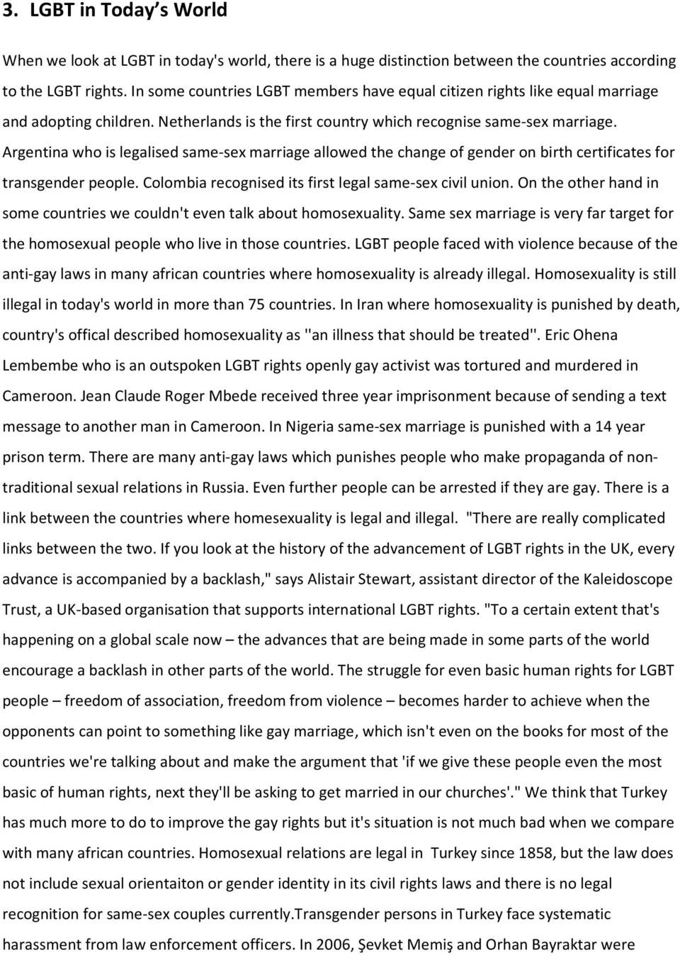 Argentina who is legalised same-sex marriage allowed the change of gender on birth certificates for transgender people. Colombia recognised its first legal same-sex civil union.