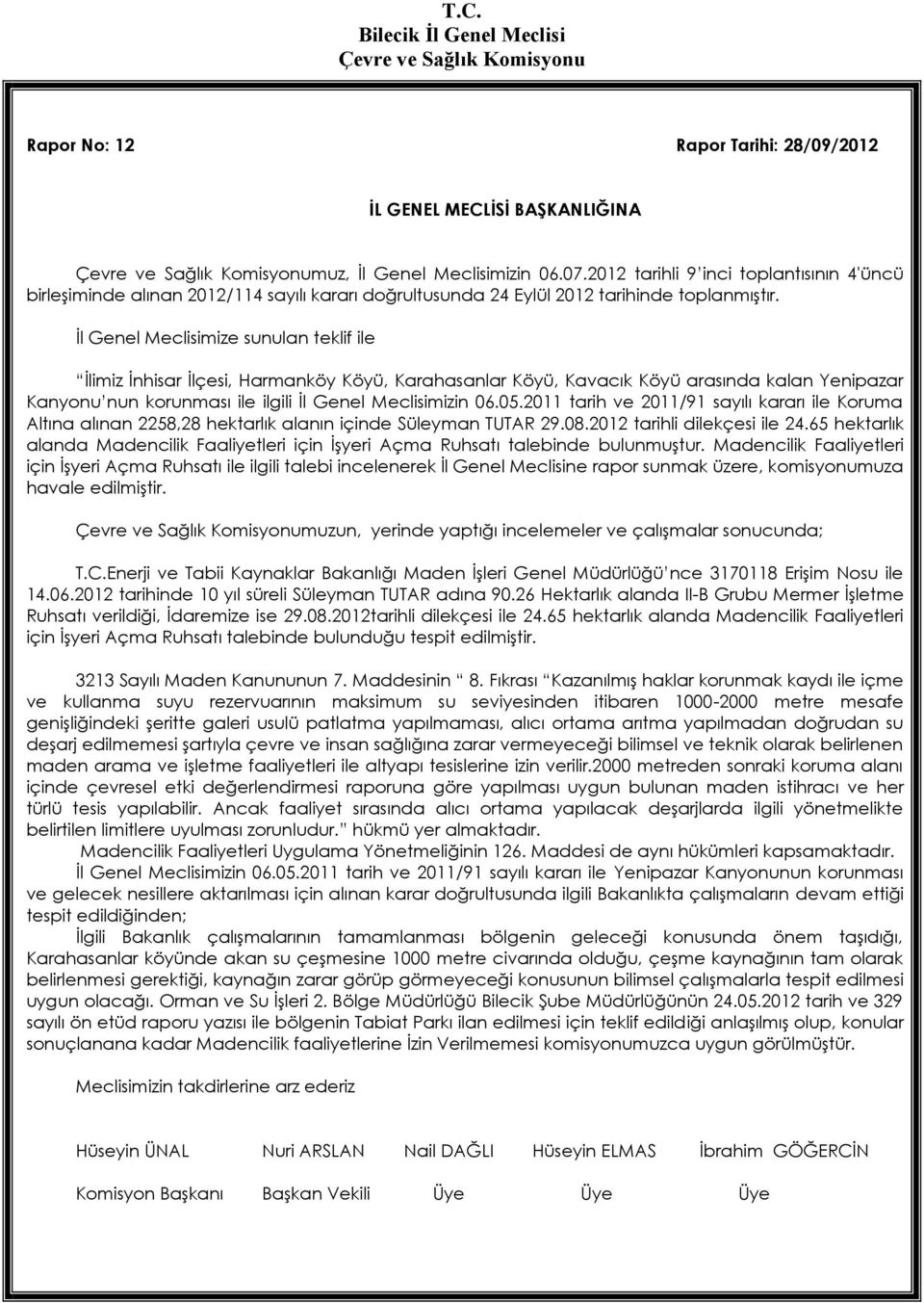 İl Genel Meclisimize sunulan teklif ile İlimiz İnhisar İlçesi, Harmanköy Köyü, Karahasanlar Köyü, Kavacık Köyü arasında kalan Yenipazar Kanyonu nun korunması ile ilgili İl Genel Meclisimizin 06.05.