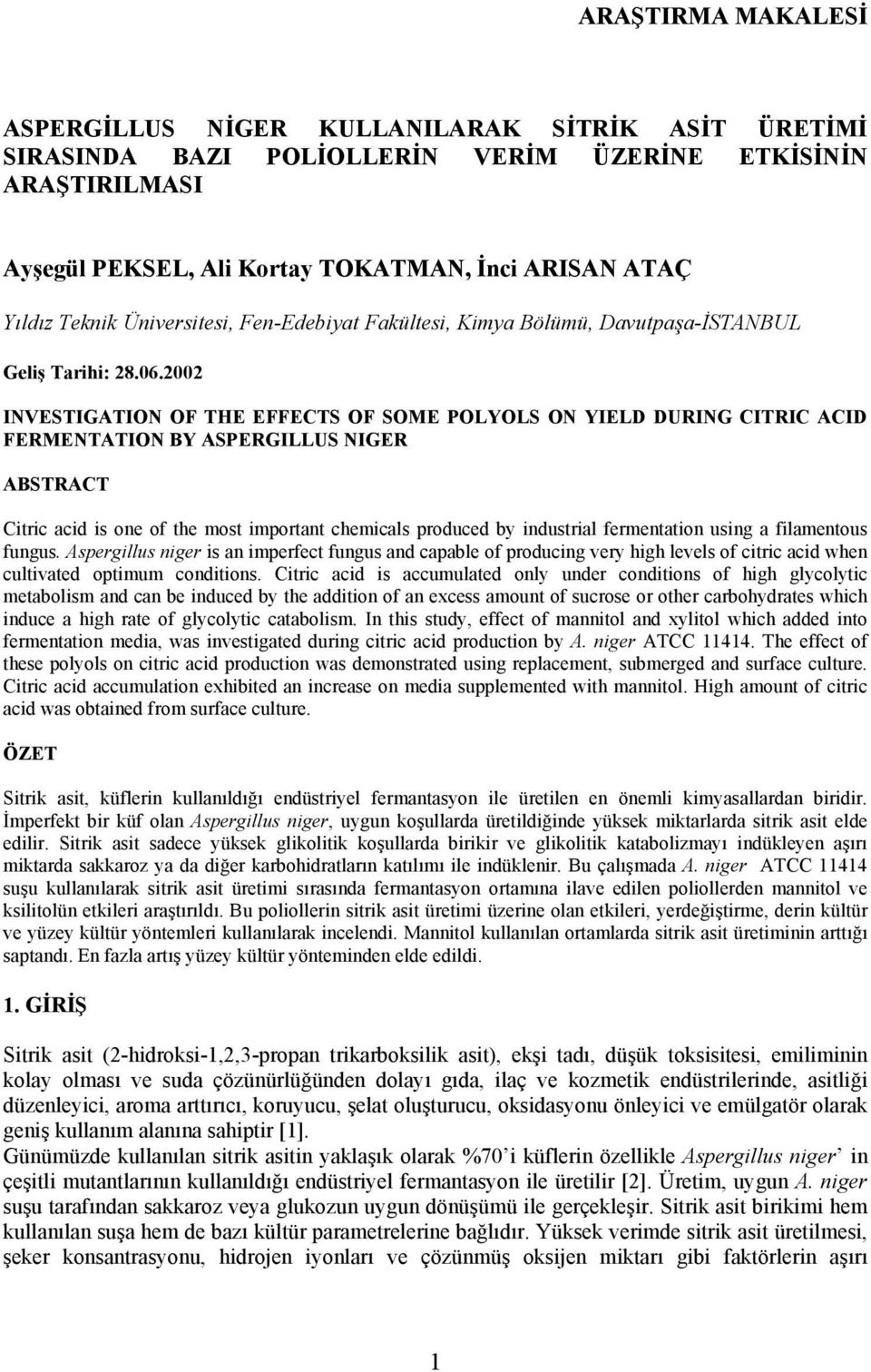 00 INVESTIGATION OF THE EFFECTS OF SOME POLYOLS ON YIELD DURING CITRIC ACID FERMENTATION BY ASPERGILLUS NIGER ABSTRACT Citric acid is one of the most important chemicals produced by industrial