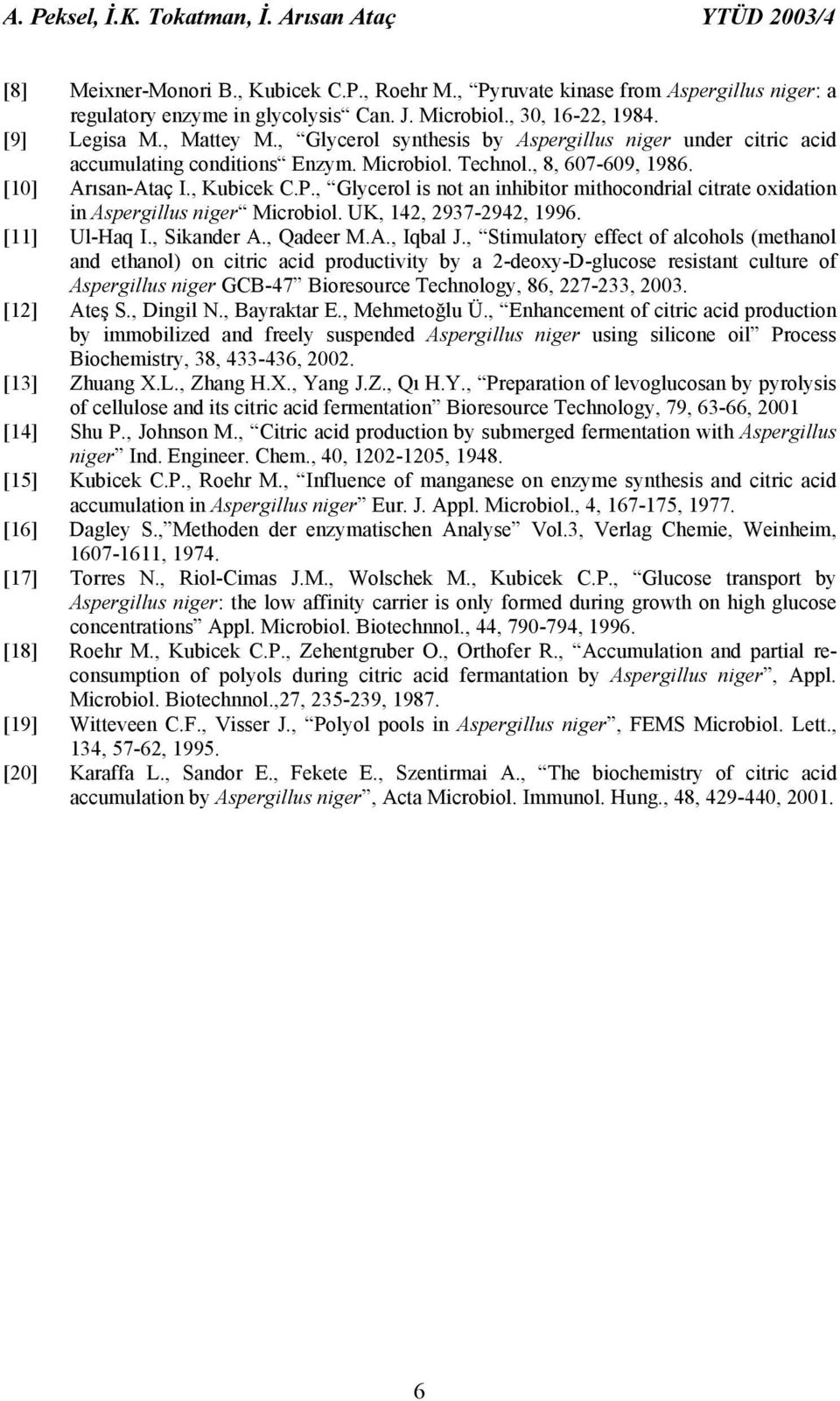 , Glycerol is not an inhibitor mithocondrial citrate oxidation in Aspergillus niger Microbiol. UK, 1, 937-9, 199. [11] Ul-Haq I., Sikander A., Qadeer M.A., Iqbal J.