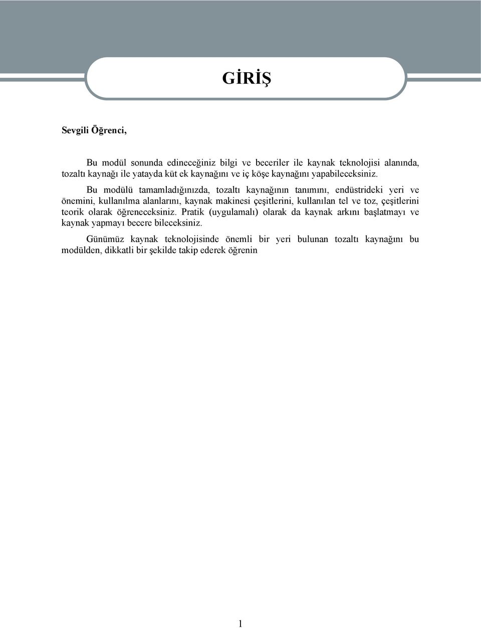 Bu modülü tamamladığınızda, tozaltı kaynağının tanımını, endüstrideki yeri ve önemini, kullanılma alanlarını, kaynak makinesi çeşitlerini, kullanılan tel