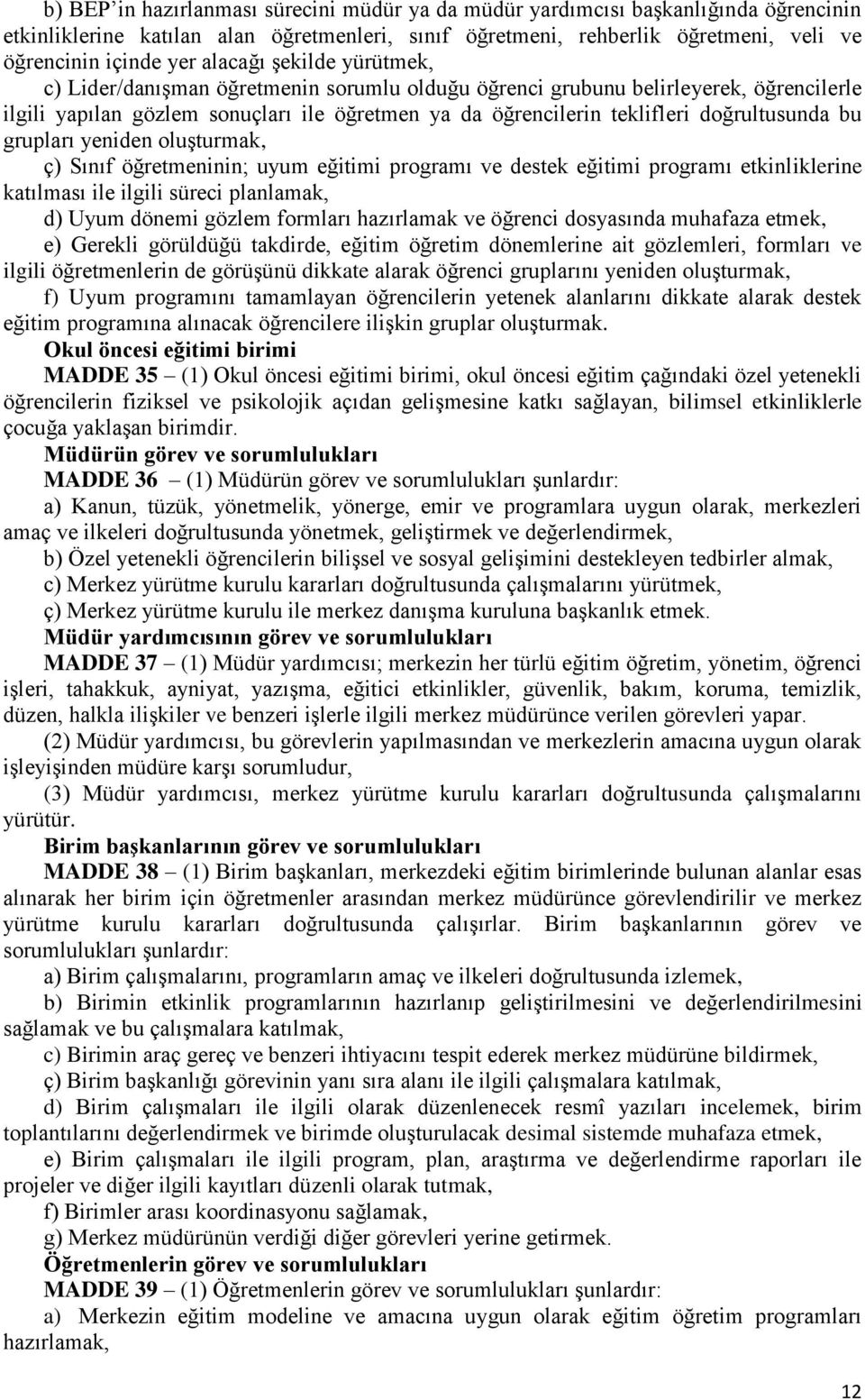 doğrultusunda bu grupları yeniden oluşturmak, ç) Sınıf öğretmeninin; uyum eğitimi programı ve destek eğitimi programı etkinliklerine katılması ile ilgili süreci planlamak, d) Uyum dönemi gözlem