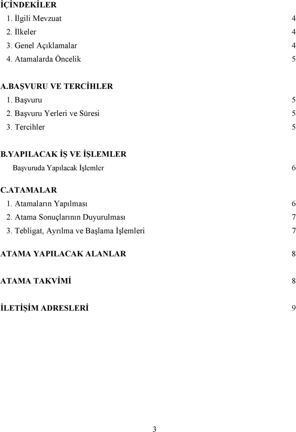 YAPILACAK İŞ VE İŞLEMLER Başvuruda Yapılacak İşlemler 6 C.ATAMALAR 1. Atamaların Yapılması 6 2.