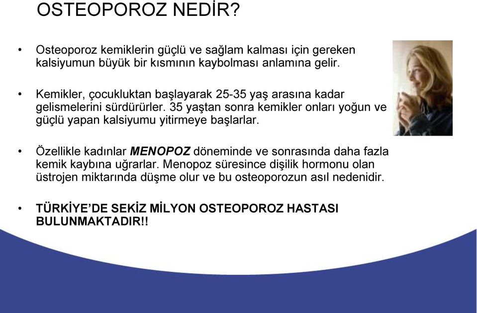 35 yaştan sonra kemikler onları yoğun ve güçlü yapan kalsiyumu yitirmeye başlarlar.