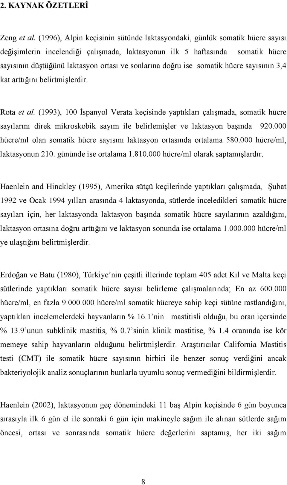 sonlarına doğru ise somatik hücre sayısının 3,4 kat arttığını belirtmişlerdir. Rota et al.