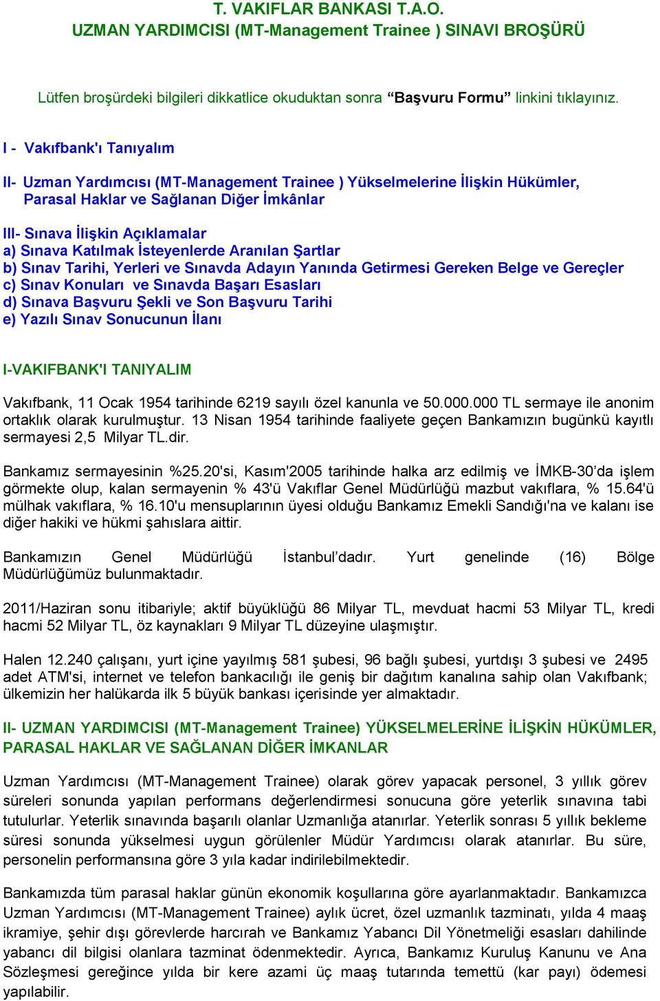 Ġsteyenlerde Aranılan ġartlar b) Sınav Tarihi, Yerleri ve Sınavda Adayın Yanında Getirmesi Gereken Belge ve Gereçler c) Sınav Konuları ve Sınavda BaĢarı Esasları d) Sınava BaĢvuru ġekli ve Son