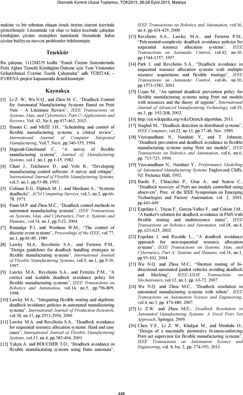 Teşekkür Bu çalışma, 1112M229 kodlu Esnek Üretim Sistemlerinde Petri Ağları Temelli Kördüğüm Önleme için Yeni Yöntemler Geliştirilmesi Üzerine Teorik Çalışmalar adlı TÜBİTAK EVRENA projesi kapsamında