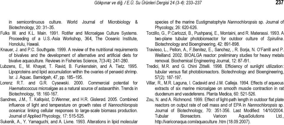 A review of the nutritional requirements of bivalves and the development of alternative and artificial diets for bivalve aquaculture. Reviews in Fisheries Science, 7(3-/4): 241-28. Lubzens, E., M.