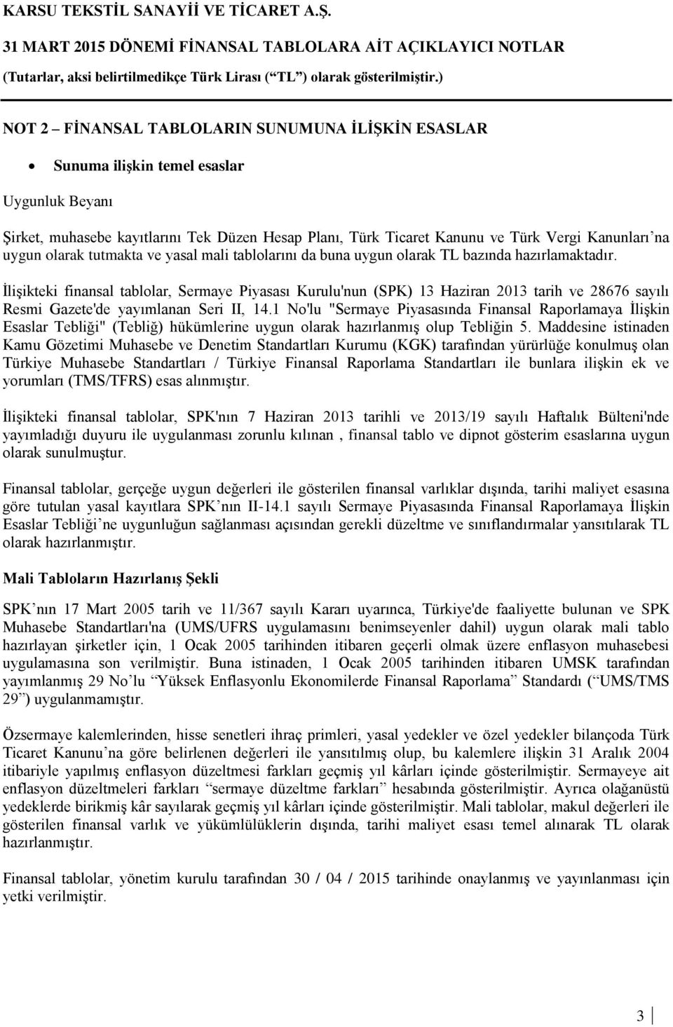 İlişikteki finansal tablolar, Sermaye Piyasası Kurulu'nun (SPK) 13 Haziran 2013 tarih ve 28676 sayılı Resmi Gazete'de yayımlanan Seri II, 14.